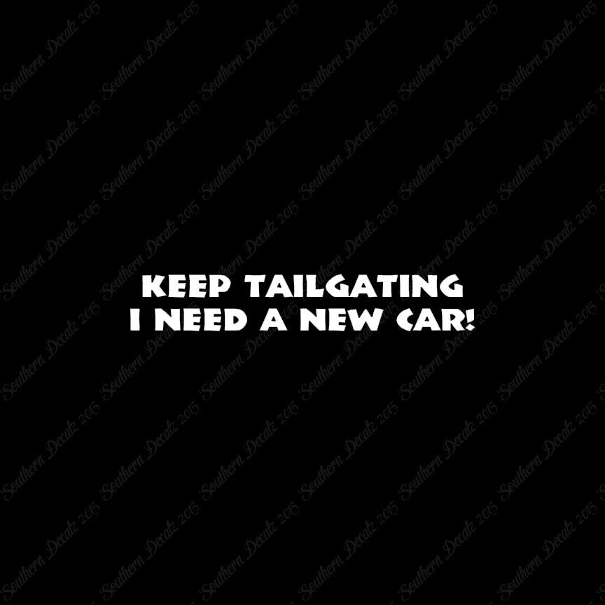 Keep Tailgating Need New Car
