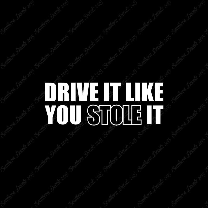 Drive Like You Stole It