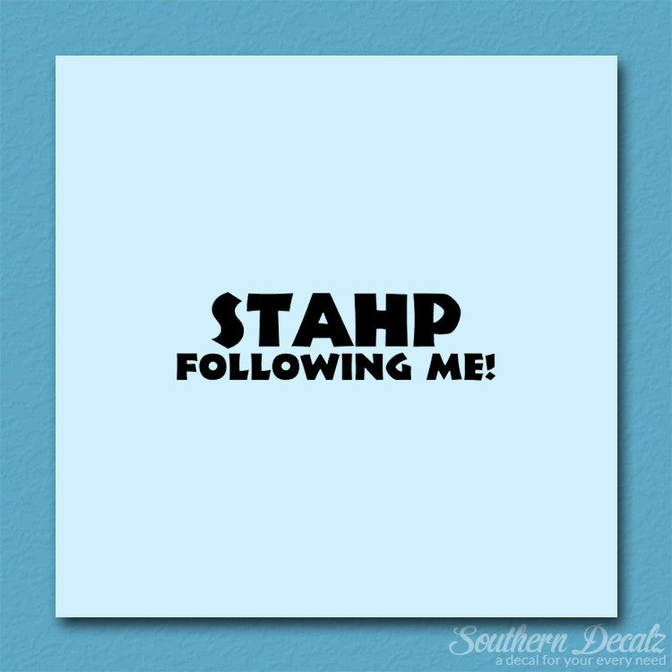 Stahp Following Me Stop