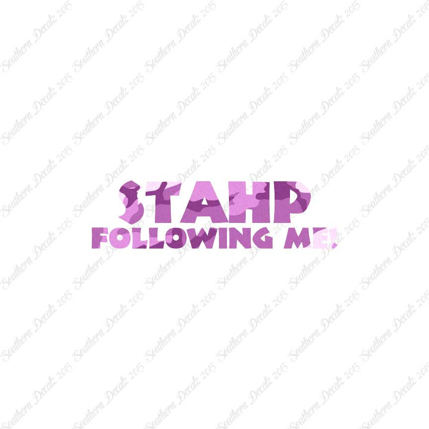 Stahp Following Me Stop