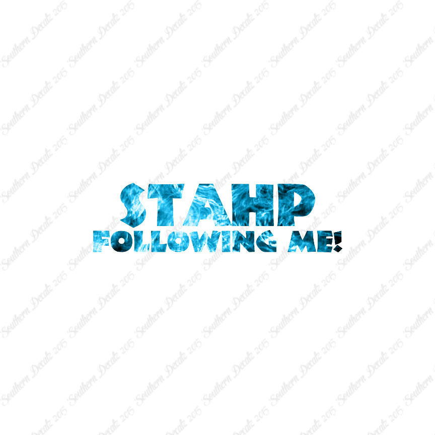 Stahp Following Me Stop