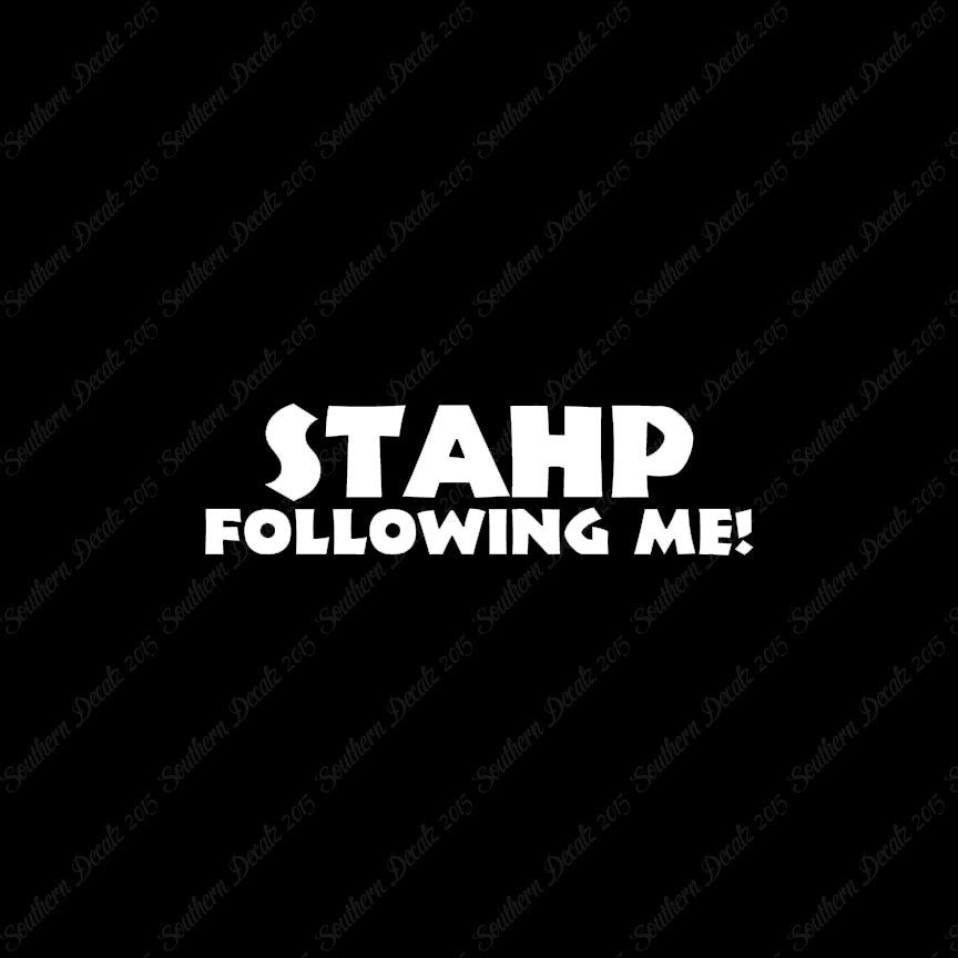 Stahp Following Me Stop