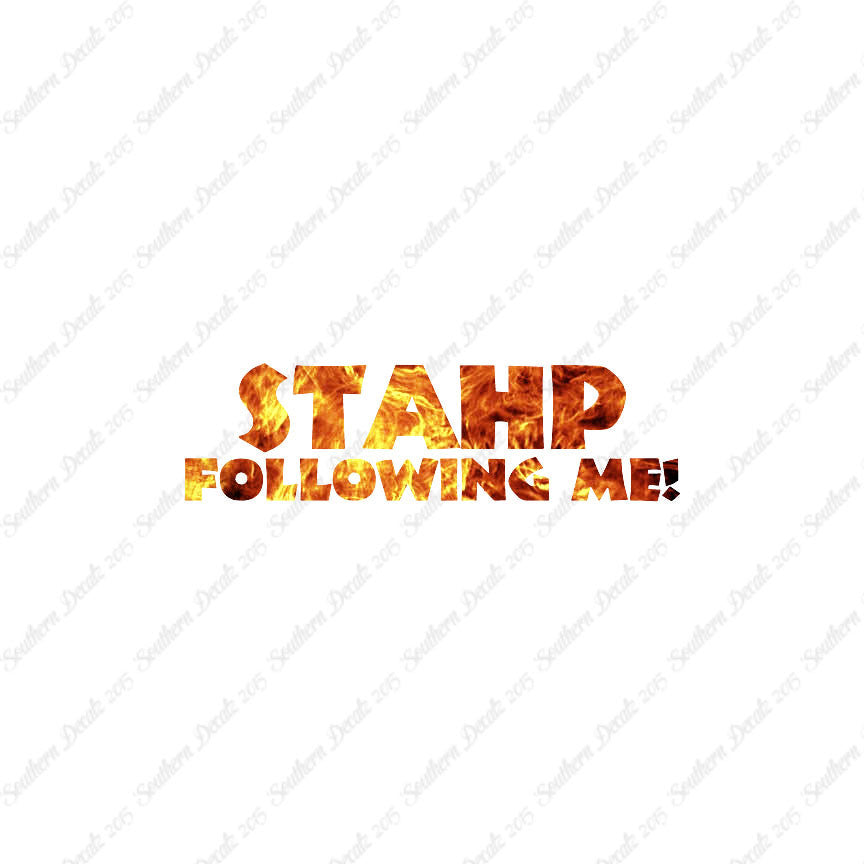 Stahp Following Me Stop