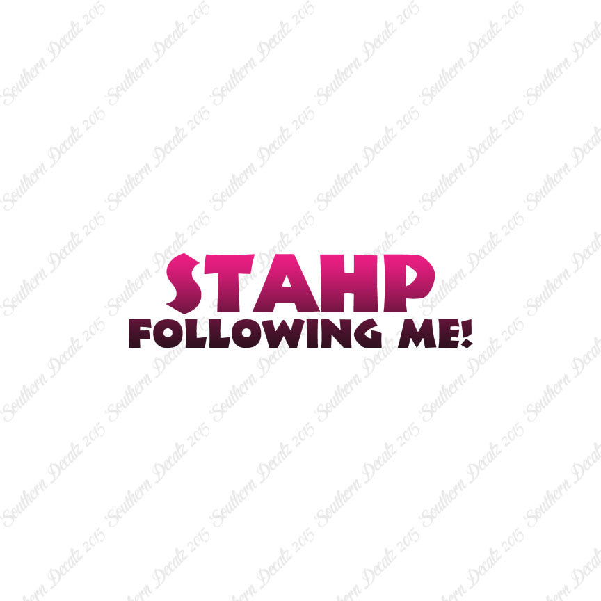 Stahp Following Me Stop