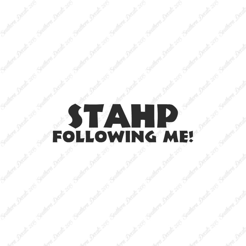 Stahp Following Me Stop