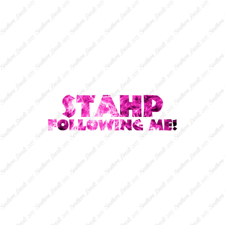 Stahp Following Me Stop