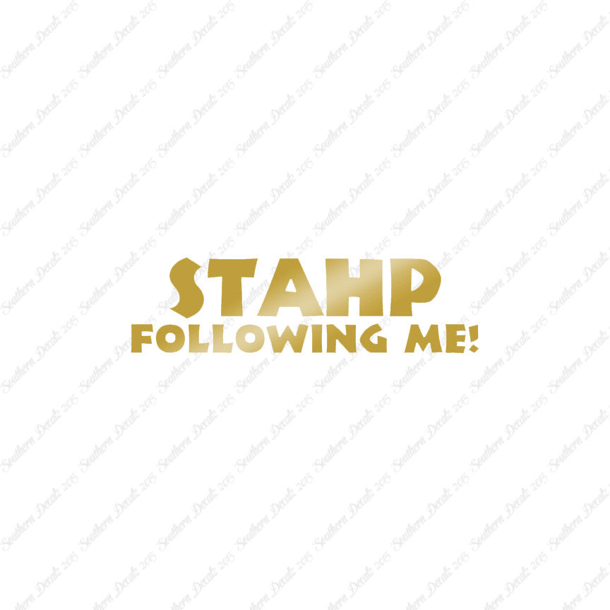 Stahp Following Me Stop