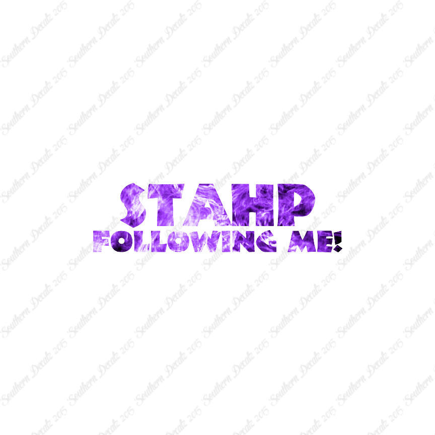 Stahp Following Me Stop