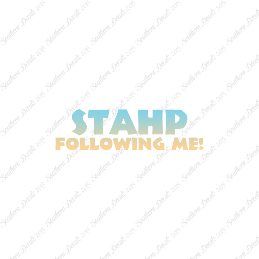 Stahp Following Me Stop
