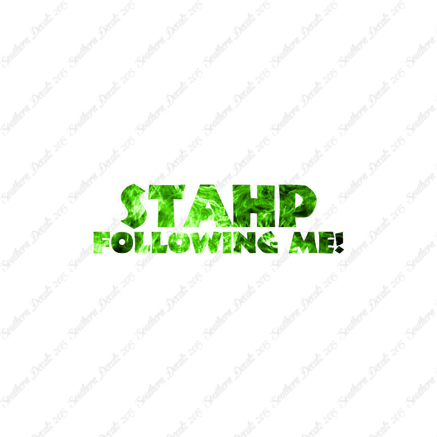 Stahp Following Me Stop