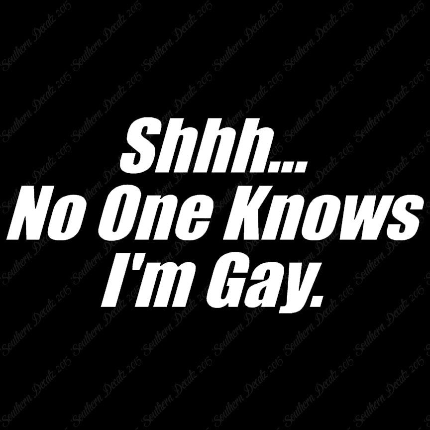 Shh No One Knows I'm Gay