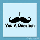 Mustache Must Ask You A Question