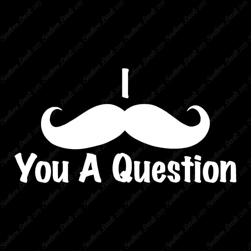 Mustache Must Ask You A Question