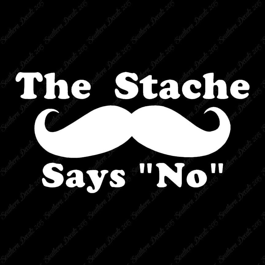 The Stache Says No Mustache