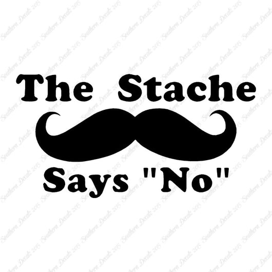The Stache Says No Mustache