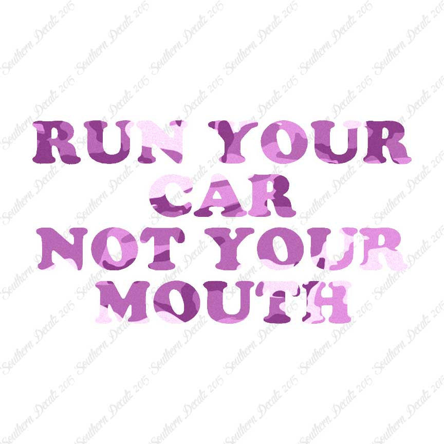 Run your Car Not Your Mouth