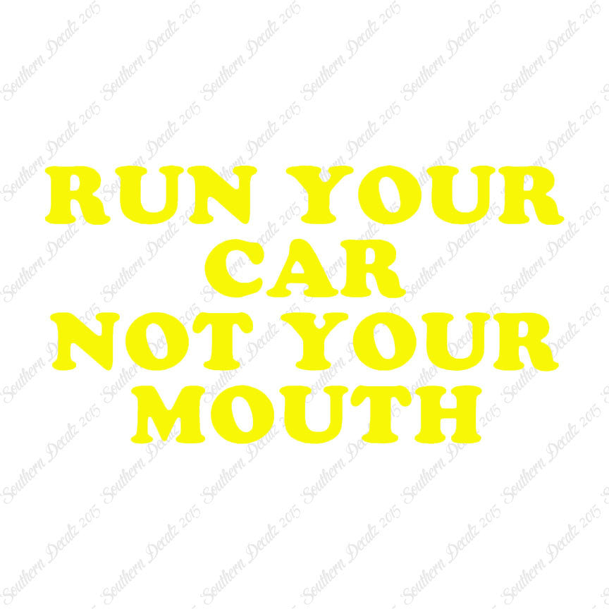 Run your Car Not Your Mouth