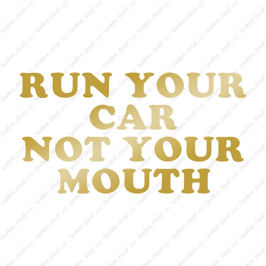 Run your Car Not Your Mouth