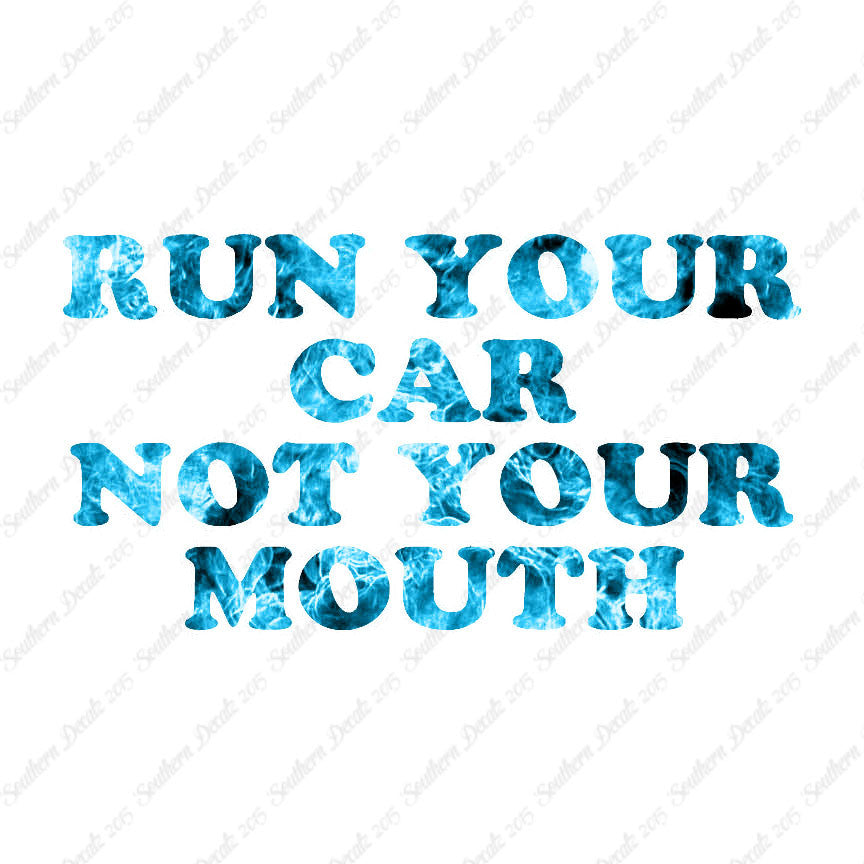 Run your Car Not Your Mouth