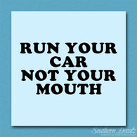 Run your Car Not Your Mouth