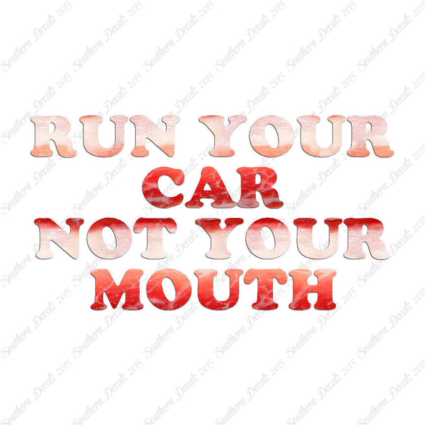 Run your Car Not Your Mouth