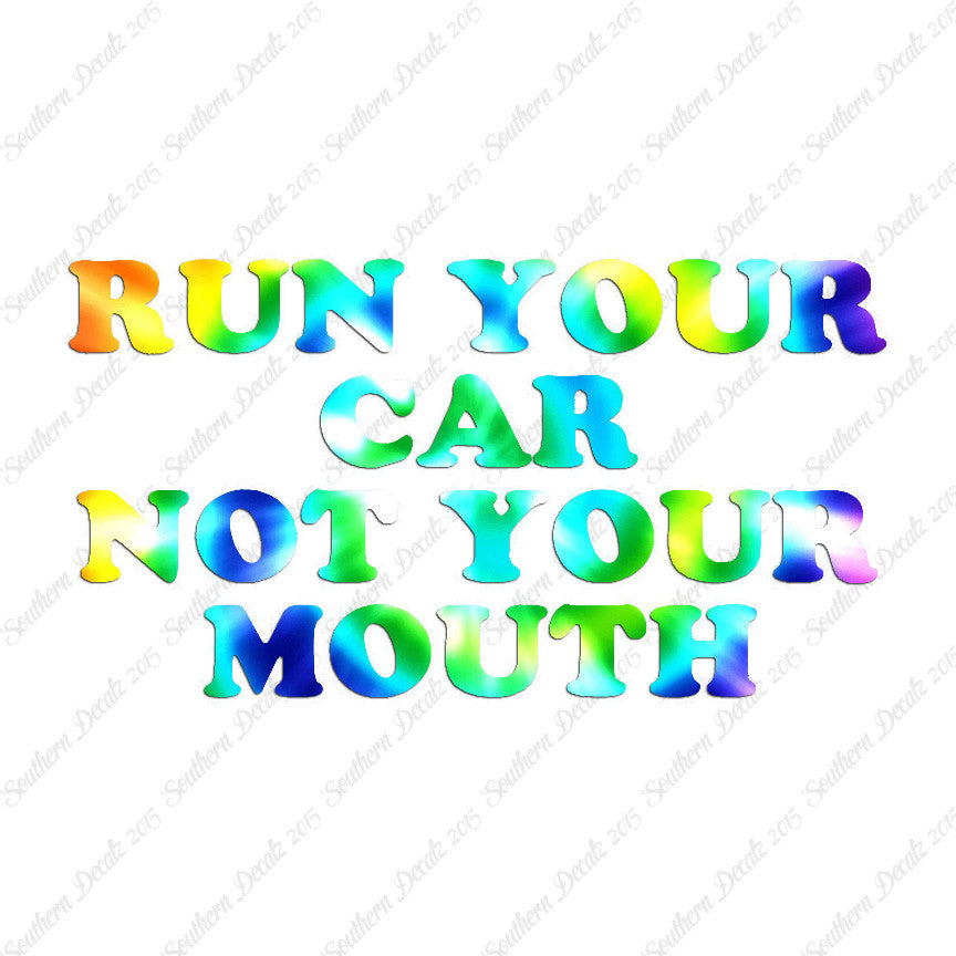 Run your Car Not Your Mouth