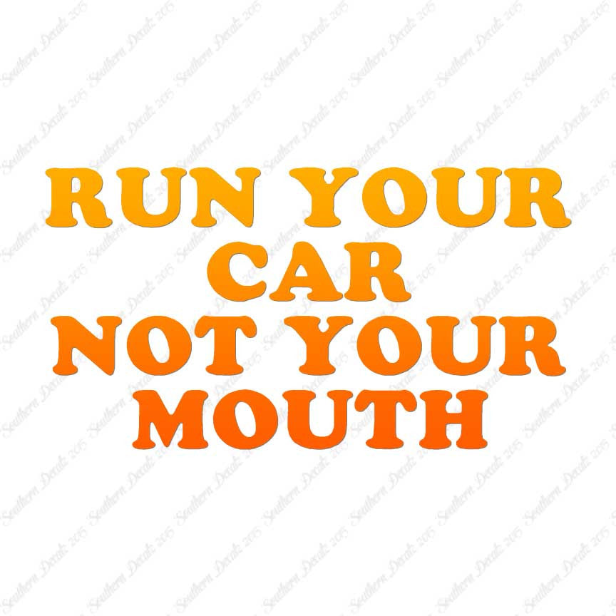 Run your Car Not Your Mouth
