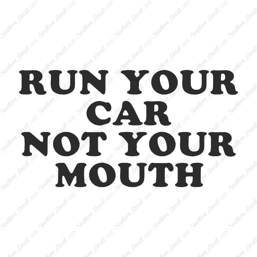 Run your Car Not Your Mouth