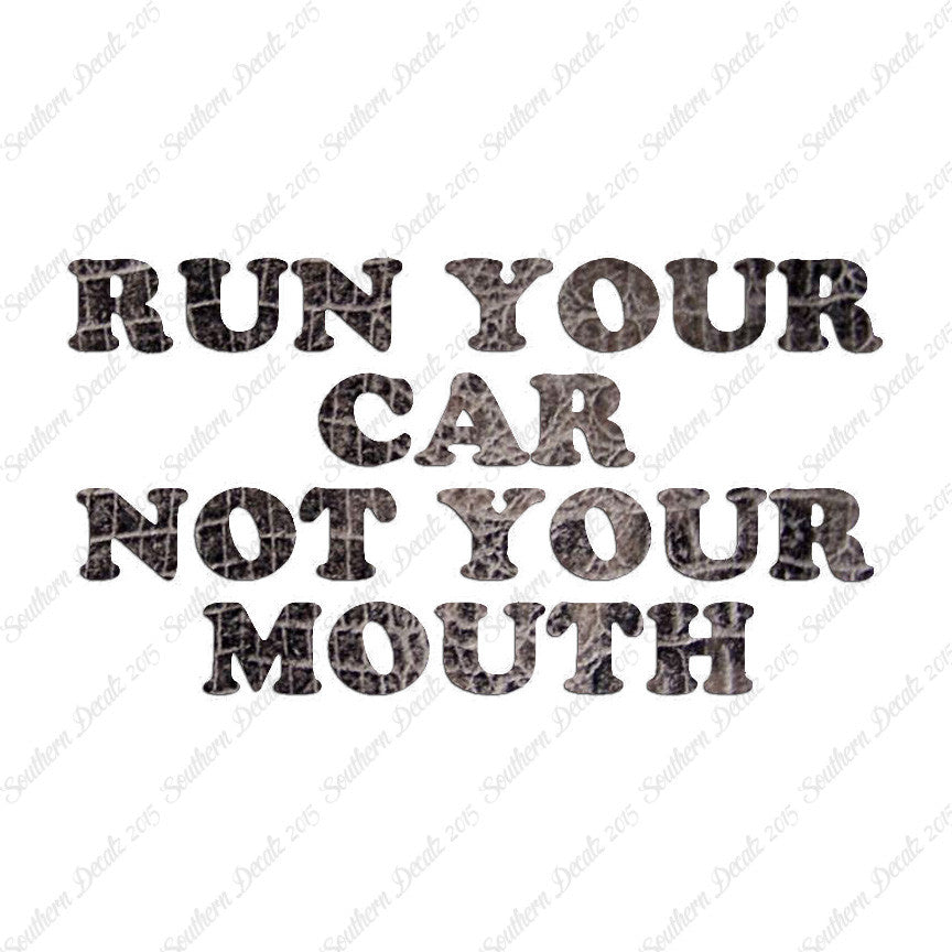 Run your Car Not Your Mouth