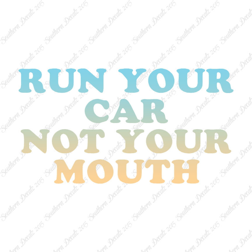 Run your Car Not Your Mouth