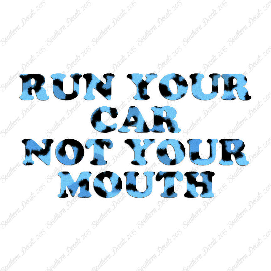 Run your Car Not Your Mouth