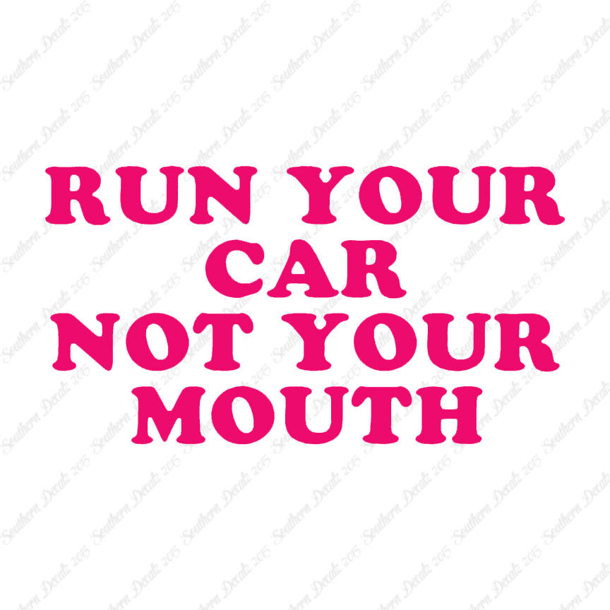 Run your Car Not Your Mouth