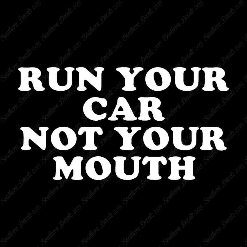 Run your Car Not Your Mouth