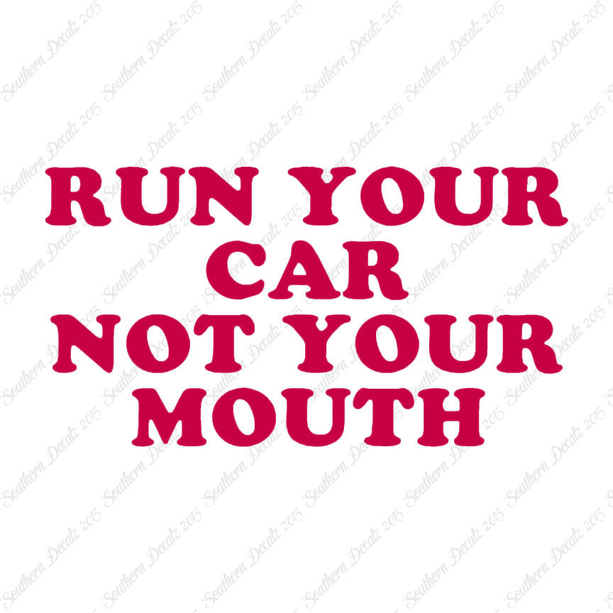 Run your Car Not Your Mouth