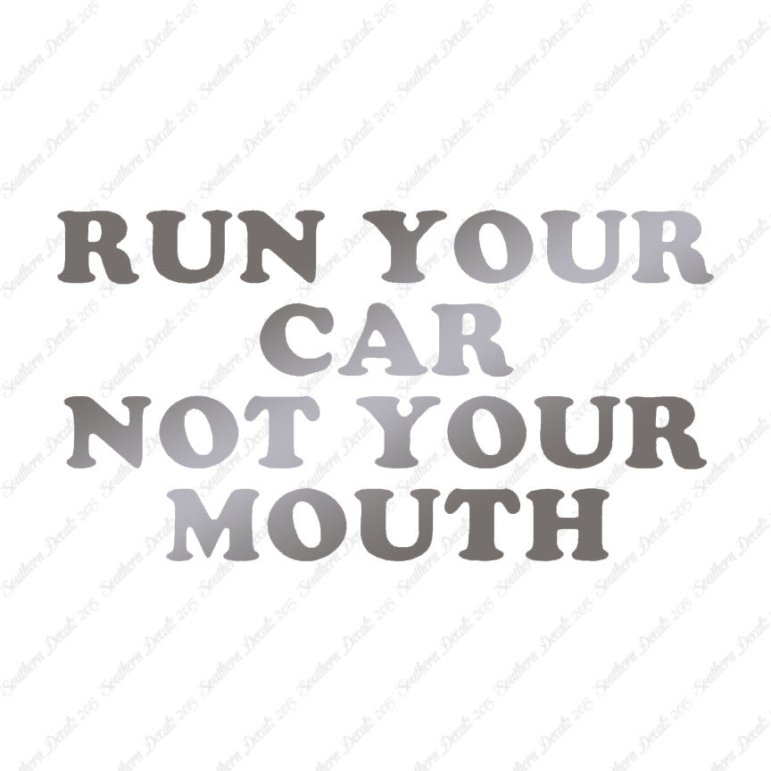 Run your Car Not Your Mouth