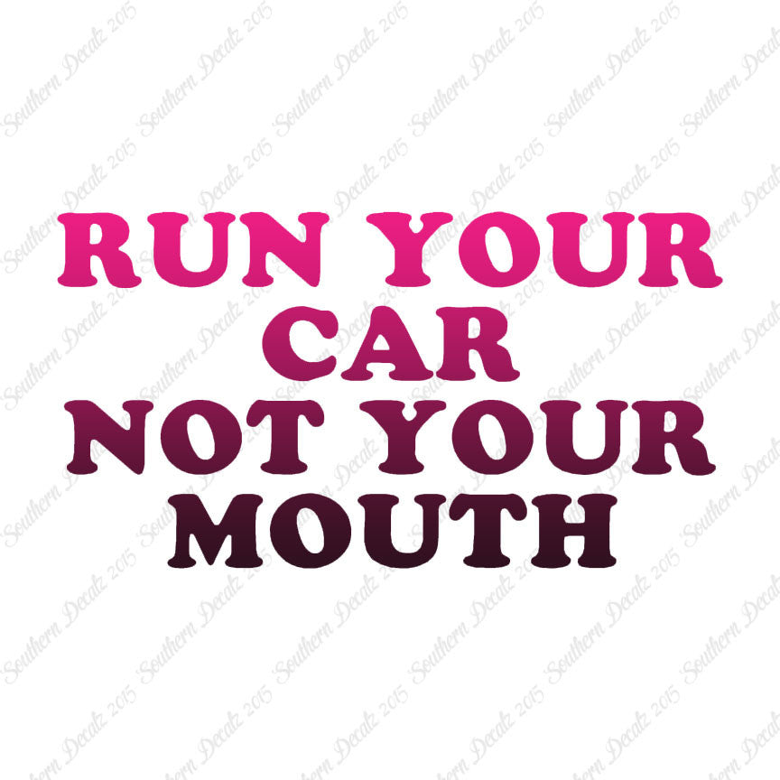 Run your Car Not Your Mouth