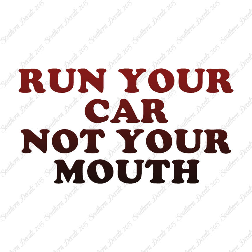 Run your Car Not Your Mouth