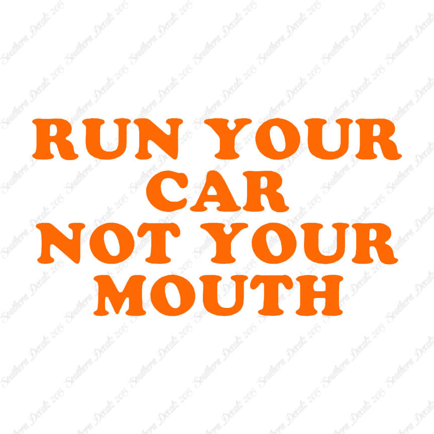 Run your Car Not Your Mouth