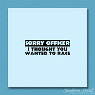 Sorry Officer Though You Wanted Race