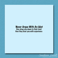 Never Argue With An Idiot