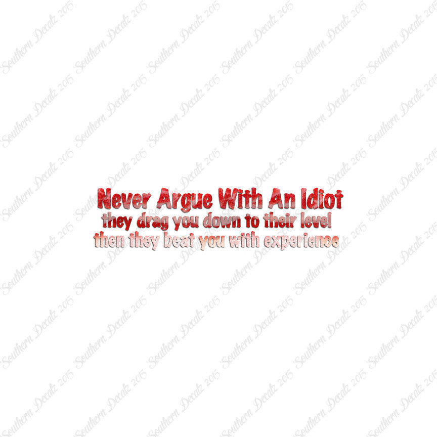 Never Argue With An Idiot