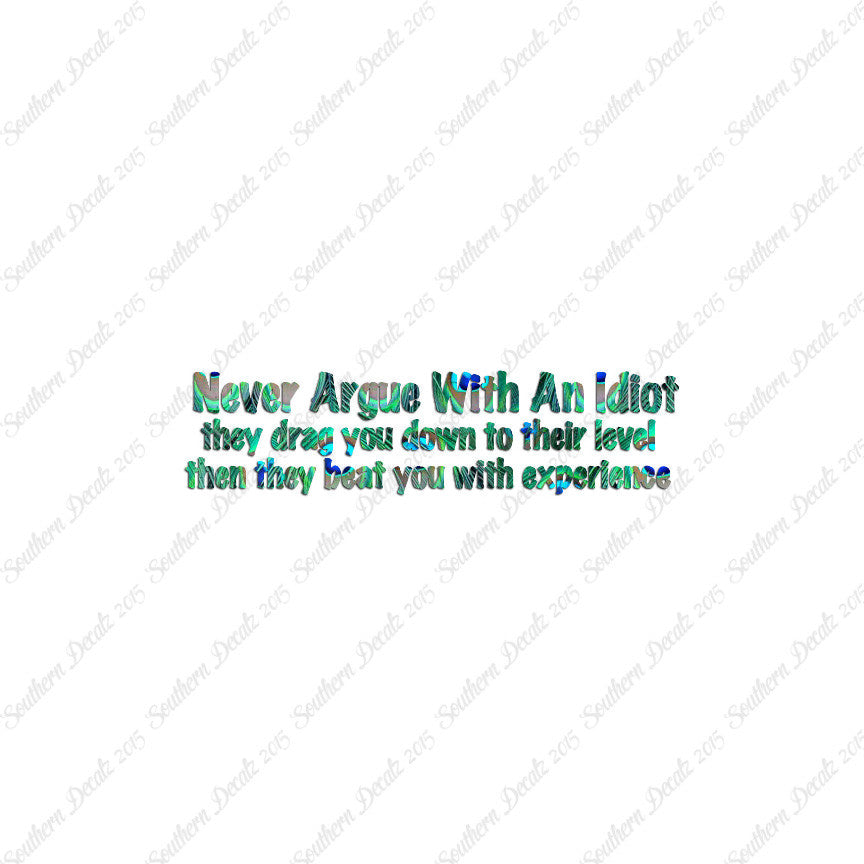 Never Argue With An Idiot