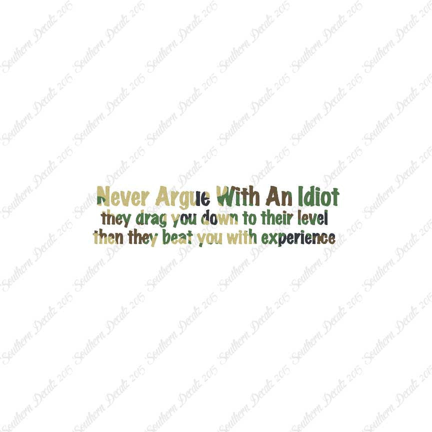 Never Argue With An Idiot