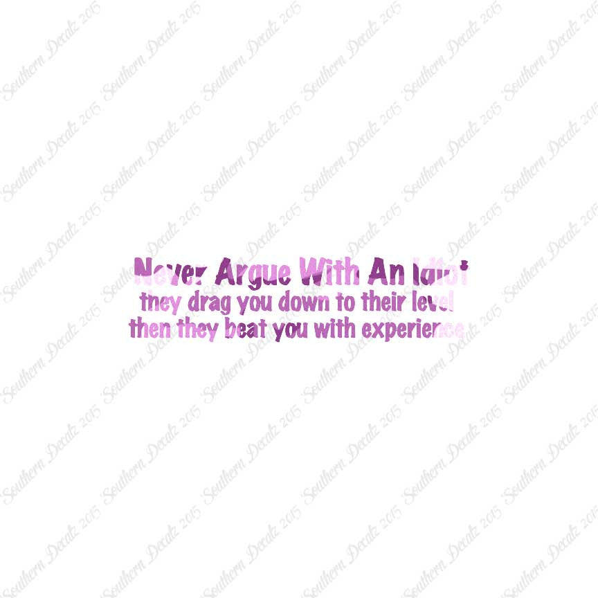 Never Argue With An Idiot