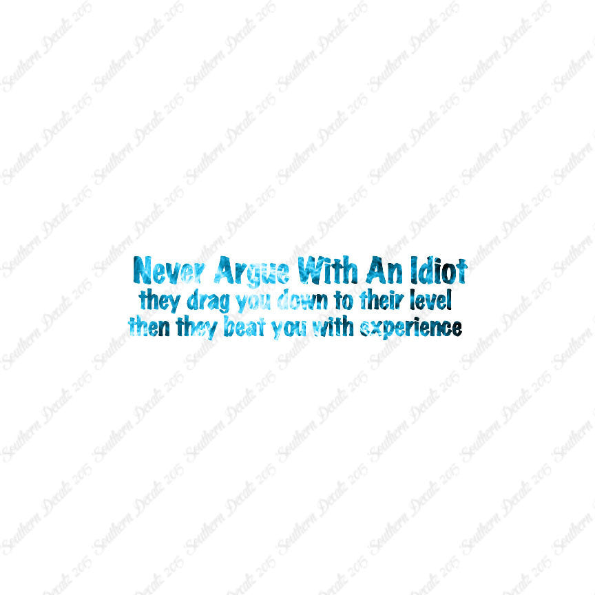 Never Argue With An Idiot