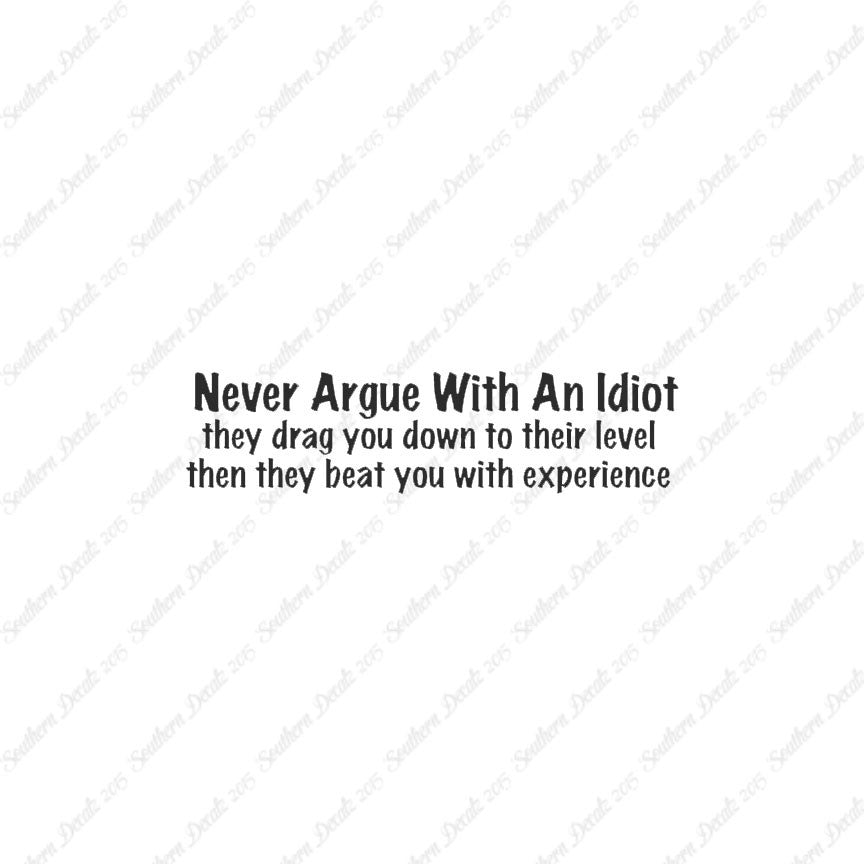 Never Argue With An Idiot