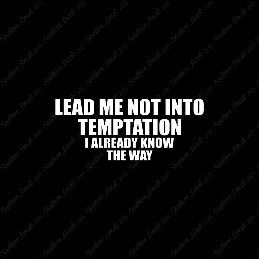 Lead Not Temptation Already Know Way