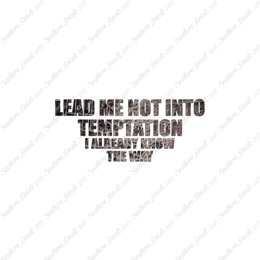 Lead Not Temptation Already Know Way
