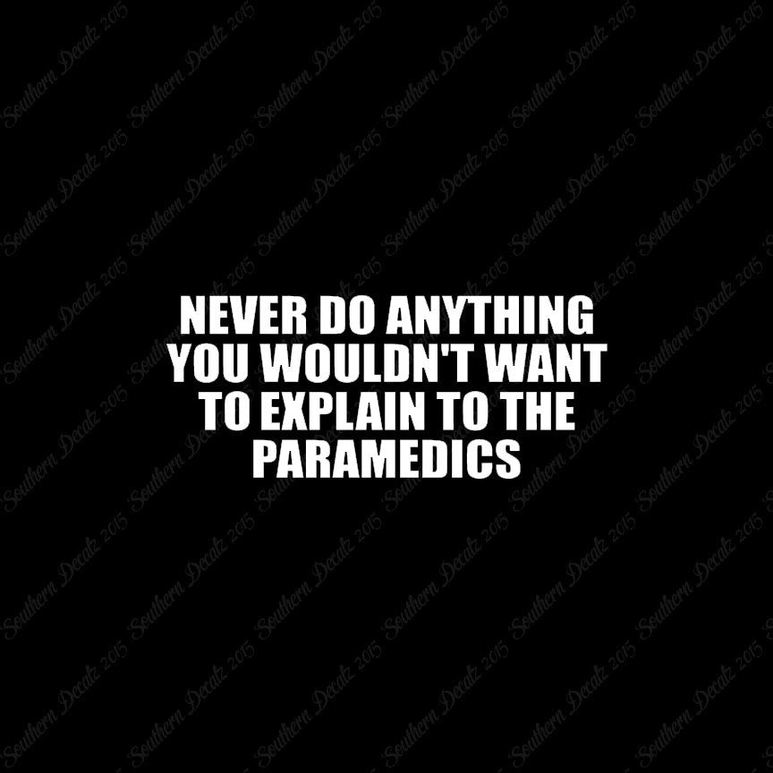 Never Do Anything Explain Paramedics