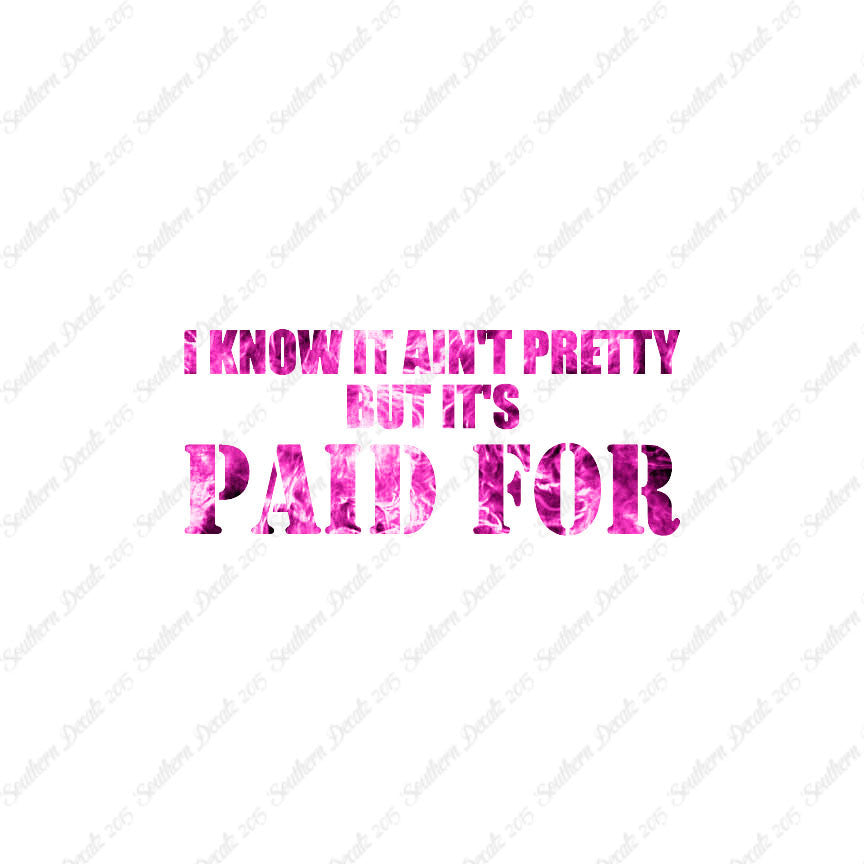 Ain't Pretty But Paid For